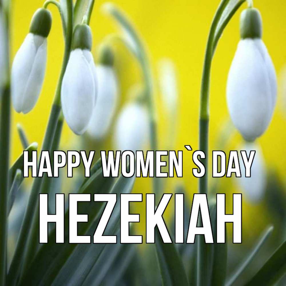 Greetings card с именем, Hezekiah happy women`s day весенние цветы Greetings with text for free download 